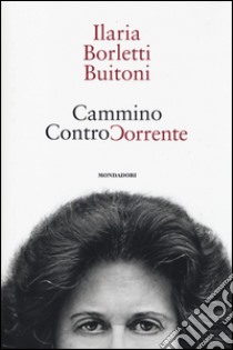 Cammino controcorrente libro di Borletti Buitoni Ilaria