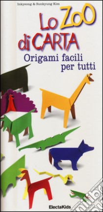 Lo zoo di carta. Origami facili per tutti. Ediz. illustrata libro di Kim Inkyeong; Kim Sunkyung