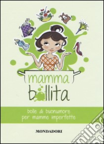 Mammabollita. Bolle di buonumore per mamme imperfette libro di Tufarulo Maddalena; Gazzaniga Francesca; Avitabile Tamara