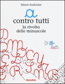 «a» contro tutti. La rivolta delle minuscole libro di Scalcione Marco