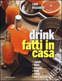 Drink fatti in casa libro di Wildsmith Lindy