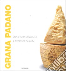 Grana Padano. Una storia di qualità-A story of quality. Ediz. bilingue libro di Borghesi S. (cur.)