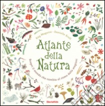 Atlante della natura. Scopri il mondo che cambia al ritmo delle stagioni libro di Maguire Kay; Kroll Danielle