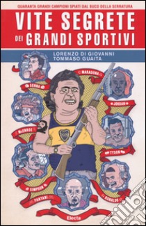 Vite segrete dei grandi sportivi libro di Guaita Tommaso; Di Giovanni Lorenzo