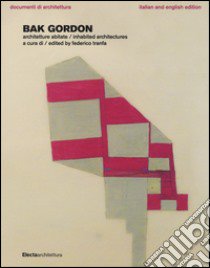 Bak Gordon. Architetture abitate. Ediz. italiana e inglese libro di Tranfa F. (cur.)