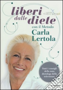 Liberi dalle diete con il metodo Carla Lertola libro di Lertola Carla