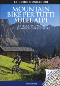 Mountain bike per tutti sulle Alpi. 14 percorsi facili sulle montagne più belle libro di Stürzl Mario