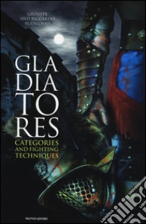 Gladiatores. Categories and fighting techniques libro di Rudilosso Giuseppe; Rudilosso Riccardo