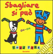 Sbagliare si può. Ediz. illustrata libro di Parr Todd