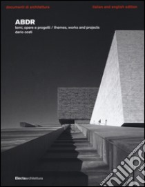 ABDR. Temi, opere e progetti-Themes, works and projects. Ediz. bilingue libro di Costi Dario