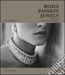 Roma passion jewels. Talking with Paolo and Nicola Bulgari. Ediz. illustrata libro di Meylan Vincent