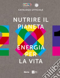 Nutrire il pianeta. Ediz. illustrata libro