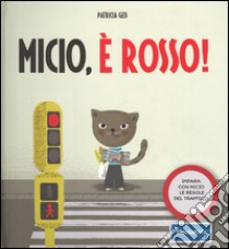 Micio, è rosso! Impara con Micio le regole del traffico! Ediz. illustrata libro di Geis Patricia