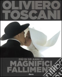 Oliviero Toscani. Più di 50 anni di magnifici fallimenti. Ediz. illustrata libro di Basilio T. (cur.)