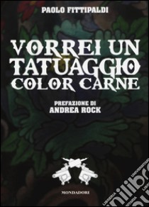 Vorrei un tatuaggio color carne libro di Fittipaldi Paolo