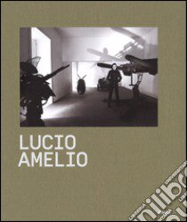 Lucio Amelio. Catalogo della mostra (Napoli, 22 novembre 2014-6 aprile 2015). Ediz. illustrata libro