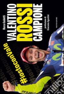 Valentino Rossi campione. Ediz. illustrata libro di Guidetti Marco