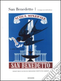 San Benedetto. Un lungo sorso di freschezza. Sessant'anni di cultura dell'innovazione e rispetto per l'ambiente. Ediz. illustrata libro di Masia Luca