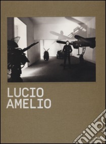 Lucio Amelio. Catalogo della mostra (Napoli, 22 novembre 2014-6 aprile 2015). Ediz. inglese libro