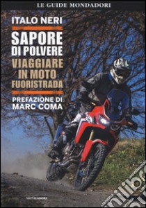 Sapore di polvere. Viaggiare in moto fuoristrada libro di Neri Italo