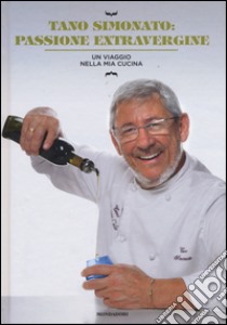 Passione extravergine. Un viaggio nella mia cucina libro di Simonato Tano