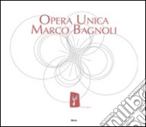 Opera unica. Marco Bagnoli. Ediz. illustrata. Con DVD libro