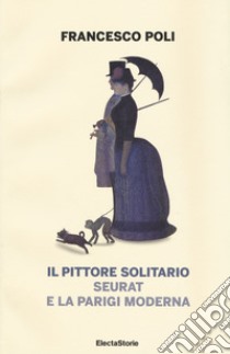 Il pittore solitario. Seurat e la Parigi moderna libro di Poli Francesco