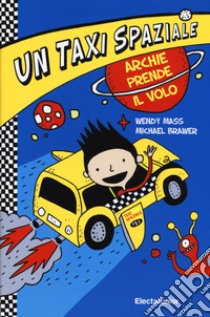 Taxi spaziale. Ediz. illustrata. Vol. 1 libro di Mass Wendy; Brawer Michael