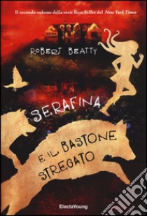 Serafina e il bastone stregato. Ediz. illustrata libro di Beatty Robert