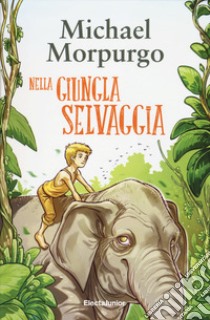 Nella giungla selvaggia libro di Morpurgo Michael