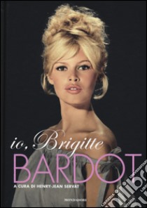 Io, Brigitte Bardot libro di Servat H. (cur.)