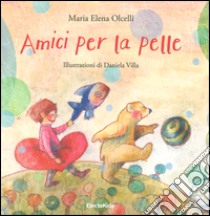 Amici per la pelle. Ediz. a colori libro di Olcelli M. Elena