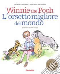 Winnie the Pooh. L'orsetto migliore del mondo libro di Bright Paul; Sibley Brian; Willis Jeanne