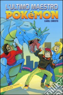 L'ultimo maestro. Pokemon libro di Christo Carol