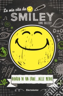 La mia vita da smiley, Diario di un eroe... alle medie libro di Kalicky Anne