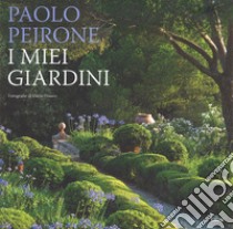 I miei giardini libro di Pejrone Paolo; Perfetti F. (cur.)