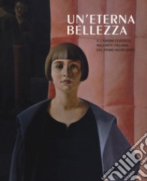 Un'eterna bellezza. Il canone classico nell'arte italiana del primo Novecento. Catalogo della mostra (Madrid, 25 febbraio-4 giugno2017-Rovereto, 2 luglio-5 novembre 2017). Ediz. a colori libro di Avanzi B. (cur.); Ferrari D. (cur.)