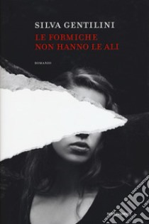 Le formiche non hanno le ali libro di Gentilini Silva