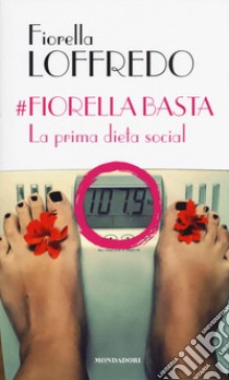 #Fiorella basta. La prima dieta social libro di Loffredo Fiorella