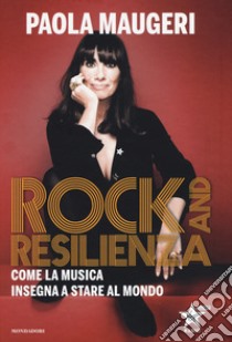 Rock and resilienza. Come la musica insegna a stare al mondo libro di Maugeri Paola