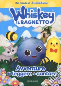 Whiskey il ragnetto. Avventure da leggere e cantare libro