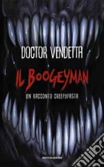 Il Boogeyman. Un racconto Creepypasta libro di Doctor Vendetta