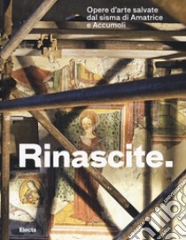 Rinascite. Opere d'arte salvate dal sisma di Amatrice e Accumoli. Catalogo della mostra (Roma, 17 novembre 2017-11 febbraio 2018) libro di Acconci A. (cur.); Porro D. (cur.)