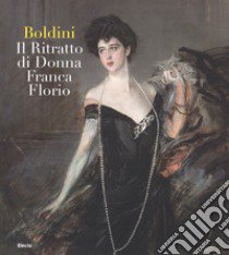 Boldini. Il ritratto di Donna Franca Florio. Ediz. illustrata libro di Smolizza M. (cur.)