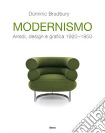 Modernismo. Arredi, design e grafica 1920-1950. Ediz. illustrata libro di Bradbury Dominic