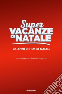 Super vacanze di Natale. 35 anni di film di Natale. Ediz. illustrata libro di Gagliardi M. F. (cur.)