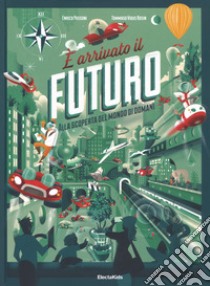 È arrivato il futuro. Ediz. a colori libro di Passoni Enrico