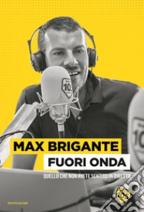 Fuori onda. Quello che non avete sentito in diretta libro di Brigante Max