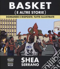 Basket (e altre storie). Domande e risposte, tutte illustrate. Ediz. a colori libro di Serrano Shea