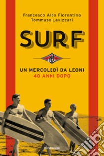 Surf. Un mercoledì da leoni 40 anni dopo libro di Fiorentino Francesco Aldo; Lavizzari Tommaso